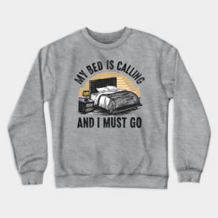 My Bed Is Calling and I Must Go Crewneck Sweatshirt